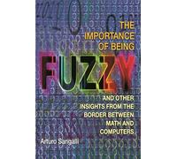 The Importance of Being Fuzzy: And Other Insights from the Border between Math and Computers