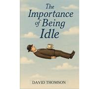 The Importance of Being Idle: Zen, Leisure, and the Art of Wasting Time Well