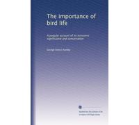 The importance of bird life: A popular account of its economic significance and conservation: Volume 1