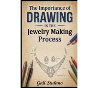 The Importance of Drawing in the Jewelry Making Process: A Practical Guide for Jewelry Makers to Design with Confidence