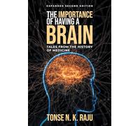 The Importance of Having a Brain Tales from the History of Medicine: Expanded Second Edition