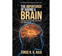 The Importance of Having A Brain: Tales From The History Of Medicine: (Expanded Second Edition)