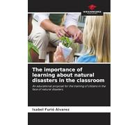 The importance of learning about natural disasters in the classroom: An educational proposal for the training of citizens in the face of natural disasters.