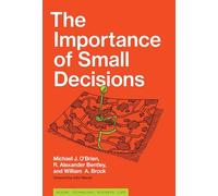 The Importance of Small Decisions (Simplicity: Design, Technology, Business, Life)