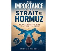 THE IMPORTANCE OF THE STRAIT OF HORMUZ: AN EASY GUIDE TO WHY IT MATTERS TO AMERICA