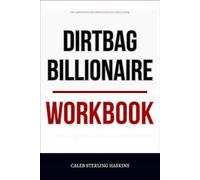 The Important Key Principles You Need from Dirtbag Billionaire Workbook: How to Practically Apply David Gelles’ Book to Build a Business That Actually Means Something