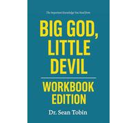 The Important Knowledge You Need from Big God, Little Devil Workbook Edition: Practical Applications for the Authors Wisdom