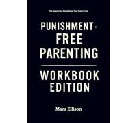 The Important Knowledge You Need from Punishment-Free Parenting Workbook Edition