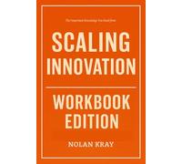 The Important Knowledge You Need from Scaling Innovation Workbook Edition: The Only Guide That Makes You Live Out the Authors Truth