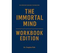 The Important Knowledge You need from The Immortal Mind Workbook Edition: Rewrite Your Story Using Michael and Denyse O'Leary's Philosophy