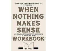The Important Knowledge You'll Catch and Understand When Nothing Makes Sense: Simple guidance that improves understanding of the original book