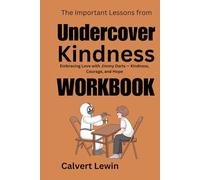The Important Lessons from Undercover Kindness Workbook:: Embracing Love with Jimmy Darts - Kindness, Courage, and Hope