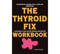 The Important Lessons You’ll Learn and Understand The Thyroid Fix: Clear Ideas to Explain the Original Book Better