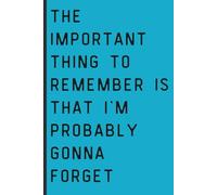 The important thing to remember is that I'm probably gonna forget: Funny journal, notebook, gift for that forgetful family member or friend~turquoise