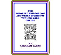 The Imported Bridegroom, and Other Stories of the New York Ghetto