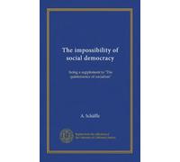 The impossibility of social democracy: being a supplement to "The quintessence of socialism"