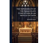 The Impossibility of the Immaculate Conception As an Article of Faith