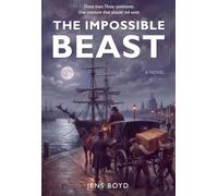 The Impossible Beast: A Victorian Thriller of Fraud, Obsession, and Courage