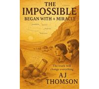 THE IMPOSSIBLE BEGAN WITH A MIRACLE: The truth will change everything