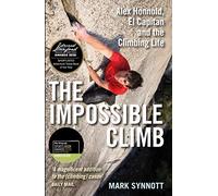 The Impossible Climb: Alex Honnold, El Capitan and the Climbing Life