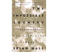 The Impossible Country: A Journey Through the Last Days of Yugoslavia