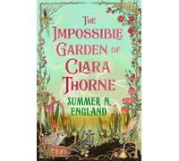 The Impossible Garden of Clara Thorne: the ethereal new fantasy romance set in a magical garden