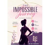 The Impossible Journey for Women 90-Day Weight Loss & Wellness Journal: Track Your Fitness, Burn Fat, Build Healthy Habits & Transform Your Body One Day at a Time