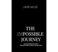 The Impossible Journey: Transcending Illusion Through Nine Ancient Awakenings