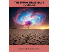 The Impossible Made Possible: God Wants To Shake Your World