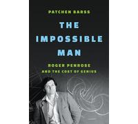 The Impossible Man: Roger Penrose and the Cost of Genius
