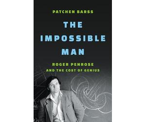 The Impossible Man: Roger Penrose and the Cost of Genius