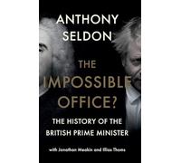 The Impossible Office?: The History of the British Prime Minister