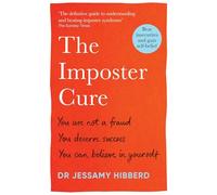 The Imposter Cure: You are not a fraud, you deserve success, you can believe in yourself
