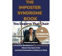 THE IMPOSTER SYNDROME BOOK: YOU DESERVE THAT CHAIR: A PRACTICAL WORKBOOK TO STOP OVERTHINKING, SILENCE YOUR INNER CRITIC, AND BUILD UNSHAKABLE CONFIDENCE AT WORK (The Worthy Woman Serie)