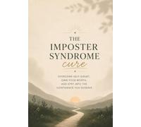 The imposter syndrome cure: Silence your inner critic and start believing you belong