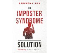 The Imposter Syndrome Solution: Breaking the Pattern of Self-Doubt (Anxiety Breakthrough)