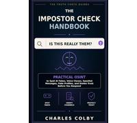 The Impostor Check Handbook: Practical OSINT to Spot AI Fakes, Voice Clones, Spoofed Messages, Fake Profiles, and Stolen Trust Before You Respond (The Truth Check Guides)