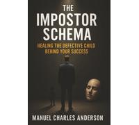 The Impostor Schema: Healing the Defective Child Behind Your Success