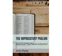 THE IMPRECATORY PSALMS: Book 10 of "The Psalms Collection"