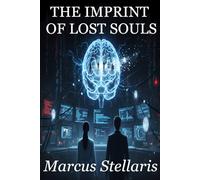 THE IMPRINT OF LOST SOULS: A Gripping Science Fiction Thriller of Neuroscience, International Conspiracy, and Forbidden Romance