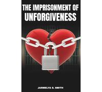 The Imprisonment of Unforgiveness