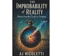 The Improbability of Reality: Stories from the Cracks in Existence