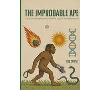 The Improbable Ape: A Journey Through the Astronomical Odds of Human Existence
