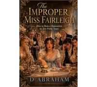 The Improper Miss Fairleigh: How to Ruin a Reputation in Ten Polite Steps