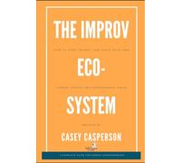 The Improv Ecosystem: The Business of Improvisation: How to Start, Market, and Scale your own Comedy School and Performance Venue
