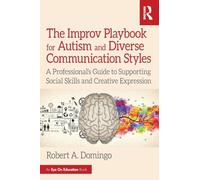 The Improv Playbook for Autism and Diverse Communication Styles: A Professional’s Guide to Supporting Social Skills and Creative Expression