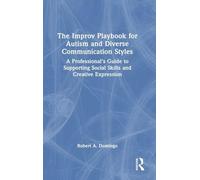 The Improv Playbook for Autism and Diverse Communication Styles: A Professional’s Guide to Supporting Social Skills and Creative Expression