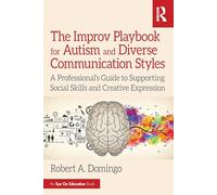 The Improv Playbook for Autism and Diverse Communication Styles: A Professional’s Guide to Supporting Social Skills and Creative Expression