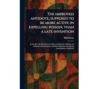 The Improved Antidote, Supposed to Be More Active in Expelling Poison, Than a Late Invention