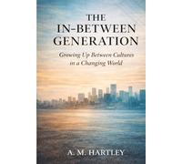 The In-Between Generation: Identity, Systems, and the Children of Migration (Between Worlds: A Migration Series)